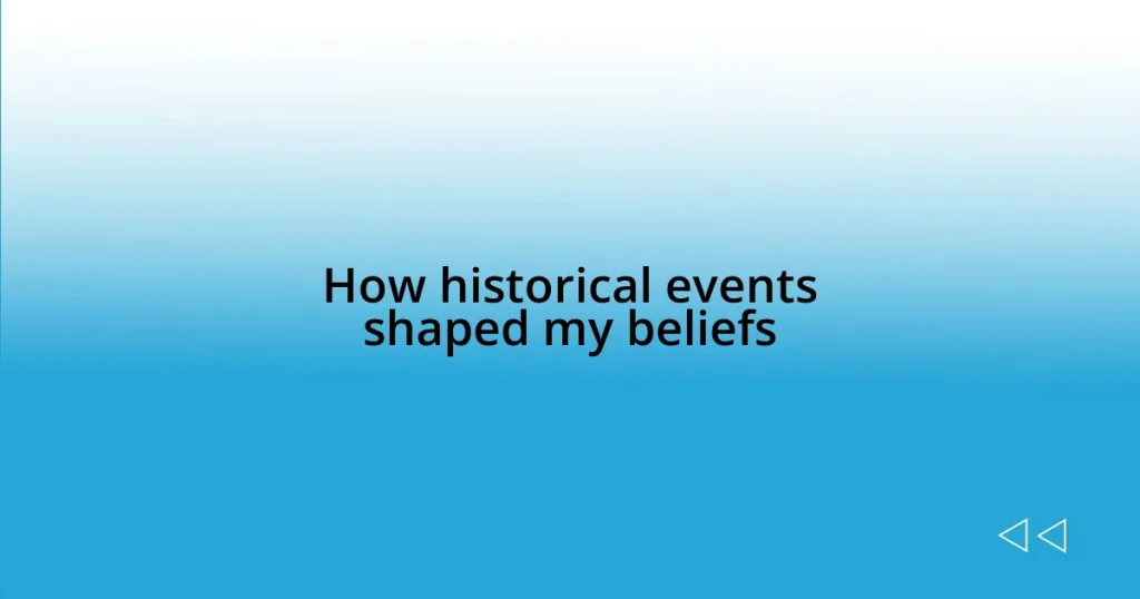 How historical events shaped my beliefs