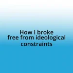 How I broke free from ideological constraints