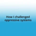 How I challenged oppressive systems