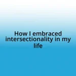 How I embraced intersectionality in my life