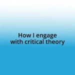 How I engage with critical theory