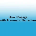 How I Engage with Traumatic Narratives