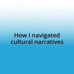 How I navigated cultural narratives