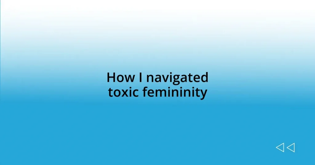 How I navigated toxic femininity