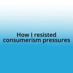 How I resisted consumerism pressures