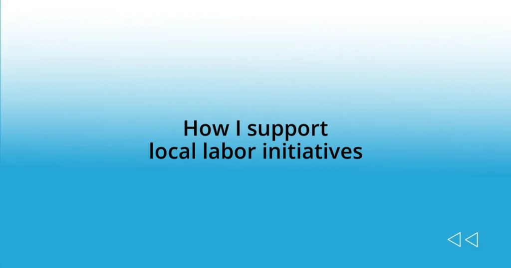 How I support local labor initiatives