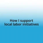 How I support local labor initiatives