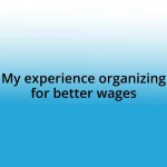 My experience organizing for better wages