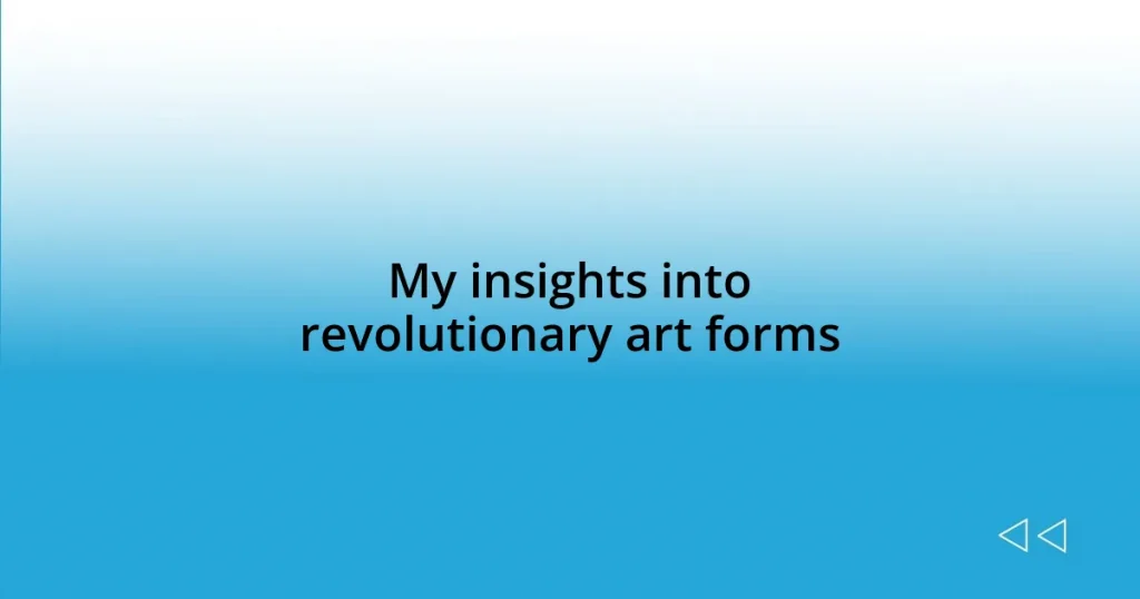 My insights into revolutionary art forms