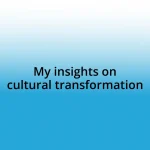 My insights on cultural transformation