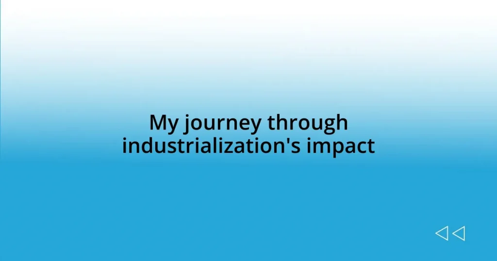 My journey through industrialization’s impact