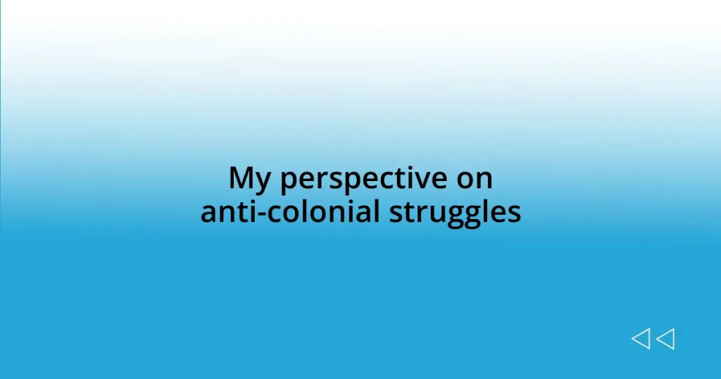 My perspective on anti-colonial struggles