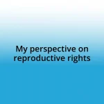 My perspective on reproductive rights