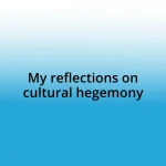 My reflections on cultural hegemony