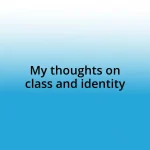 My thoughts on class and identity