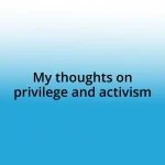 My thoughts on privilege and activism