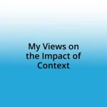 My Views on the Impact of Context