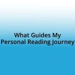 What Guides My Personal Reading Journey