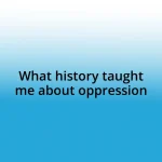 What history taught me about oppression