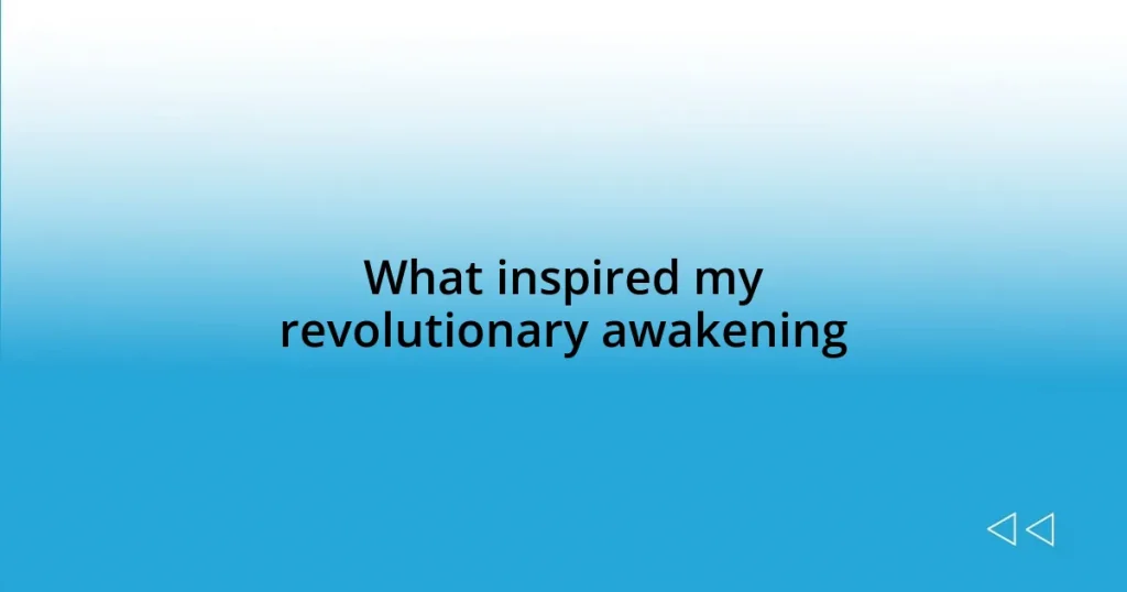 What inspired my revolutionary awakening