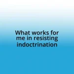 What works for me in resisting indoctrination