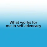 What works for me in self-advocacy