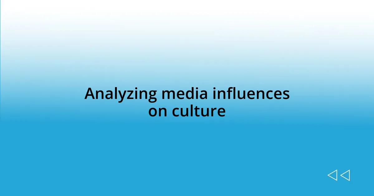 Analyzing media influences on culture