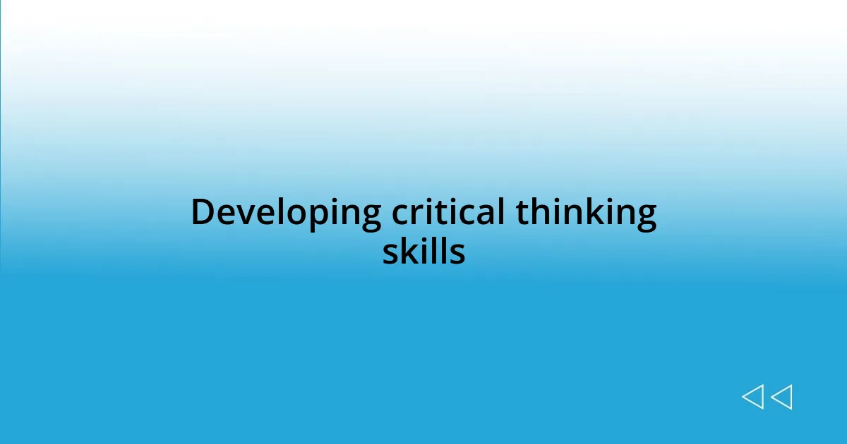 Developing critical thinking skills