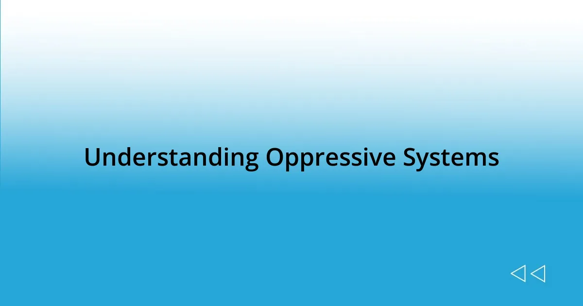 Understanding Oppressive Systems