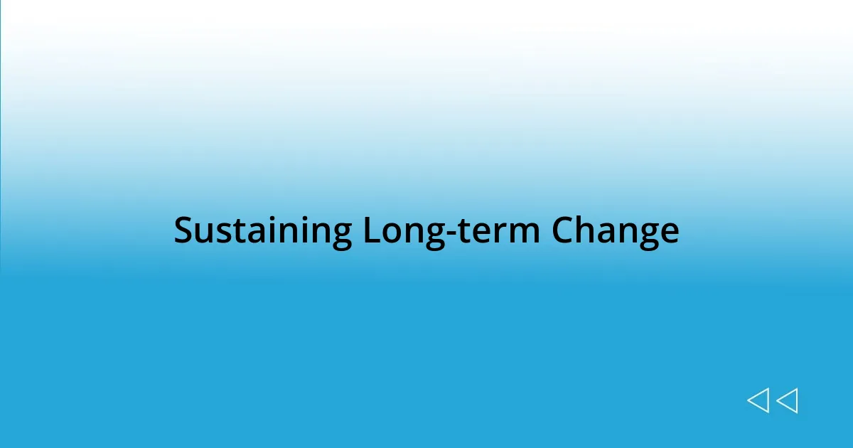 Sustaining Long-term Change