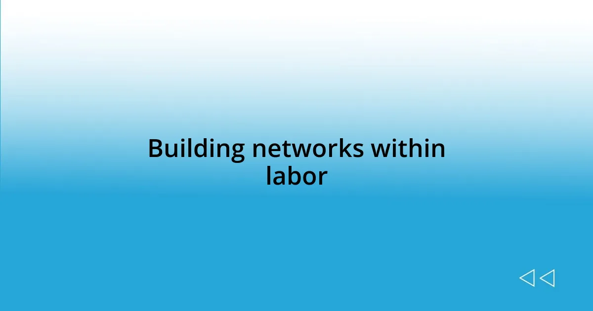 Building networks within labor