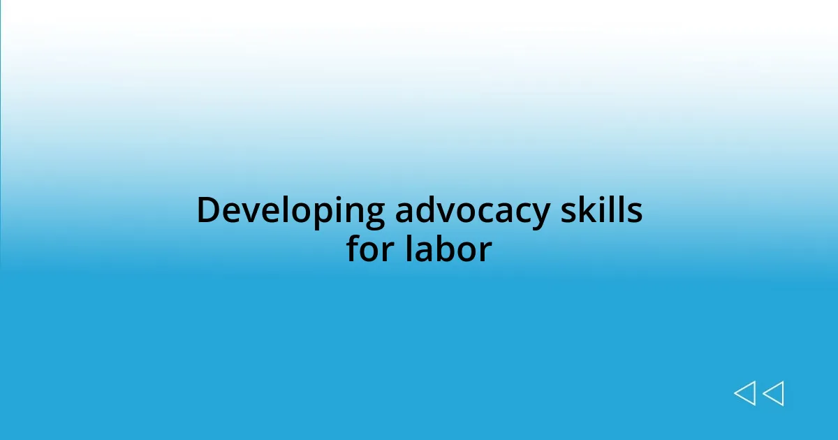 Developing advocacy skills for labor