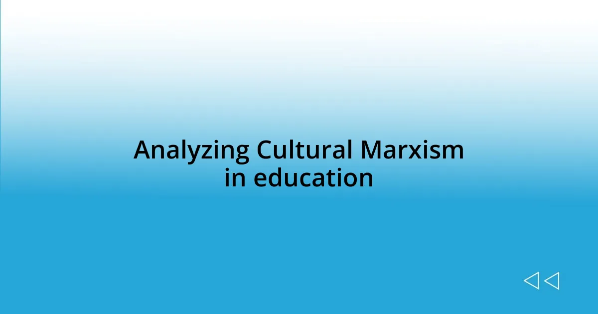 Analyzing Cultural Marxism in education