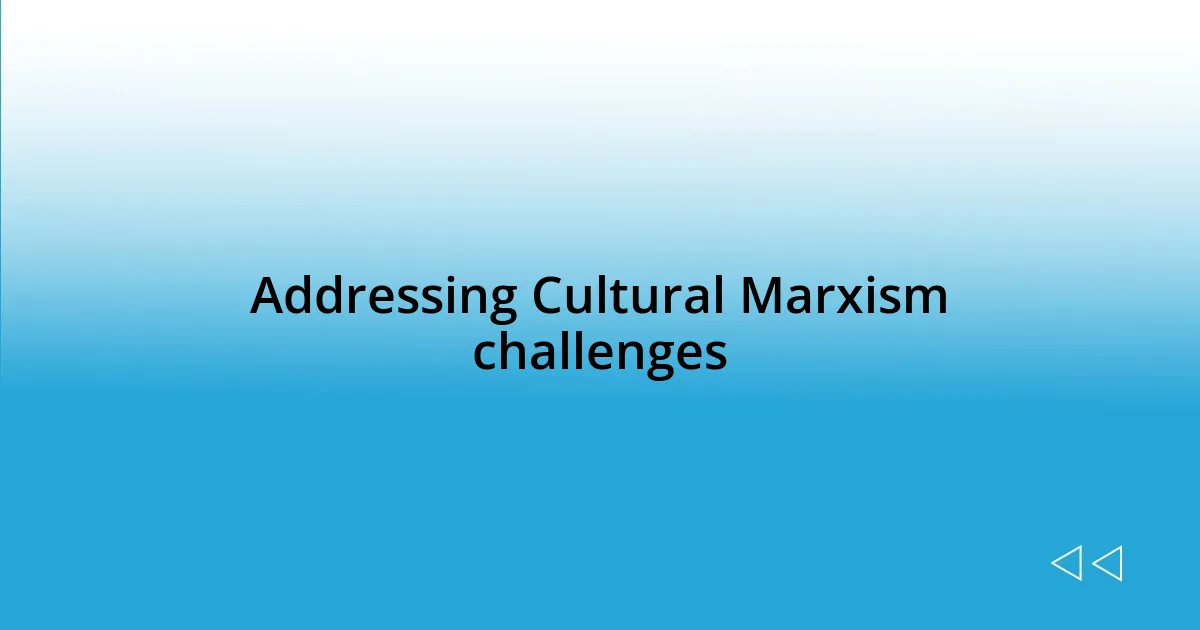 Addressing Cultural Marxism challenges