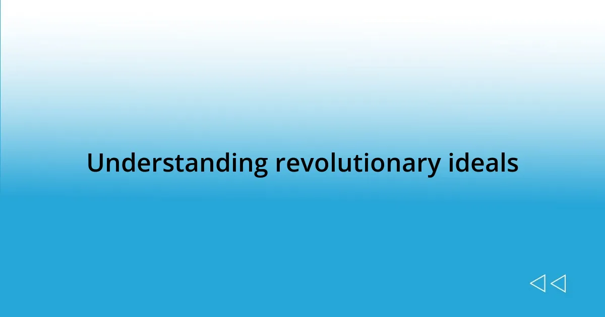 Understanding revolutionary ideals