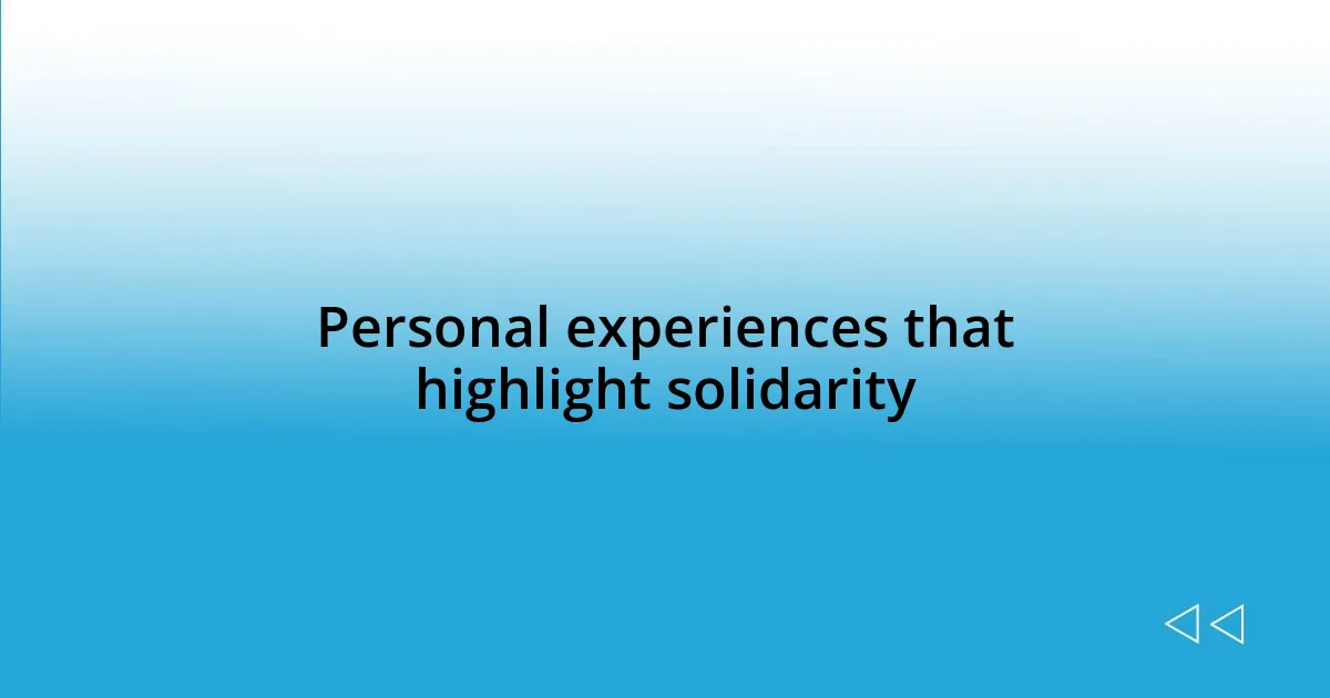 Personal experiences that highlight solidarity