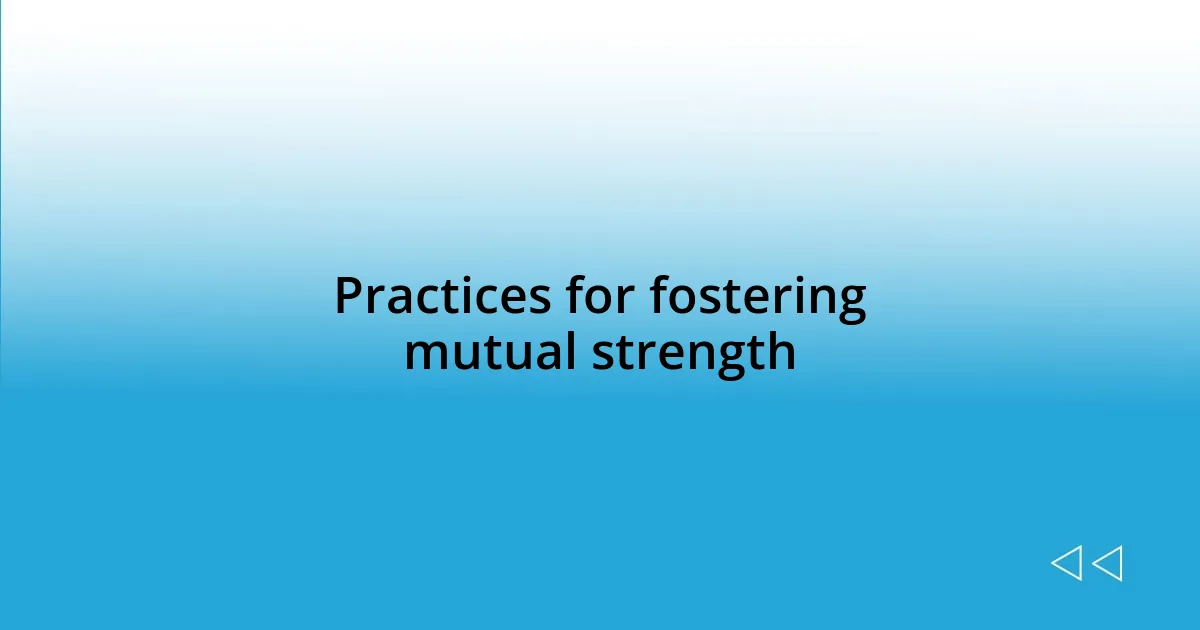 Practices for fostering mutual strength