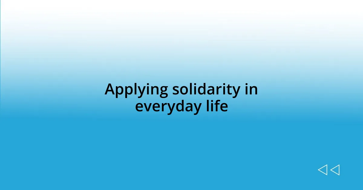 Applying solidarity in everyday life