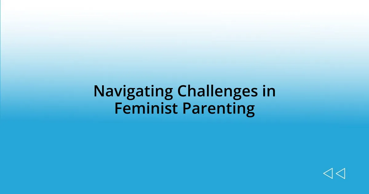 Navigating Challenges in Feminist Parenting