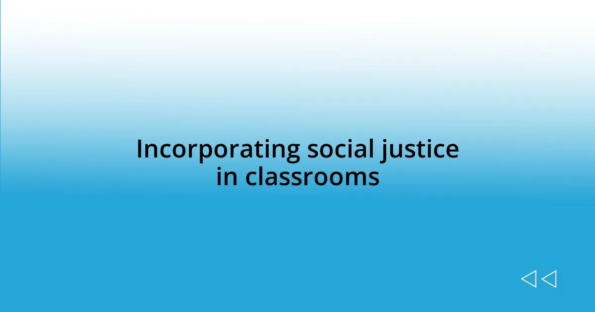 Incorporating social justice in classrooms