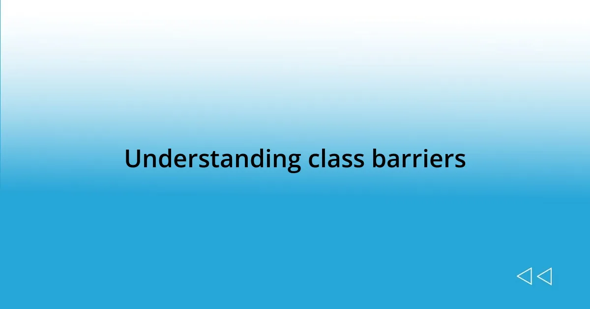 Understanding class barriers