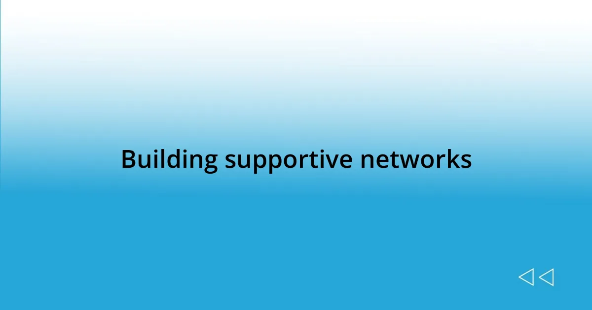 Building supportive networks