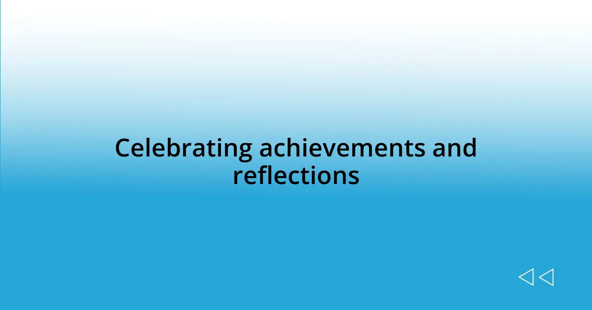 Celebrating achievements and reflections