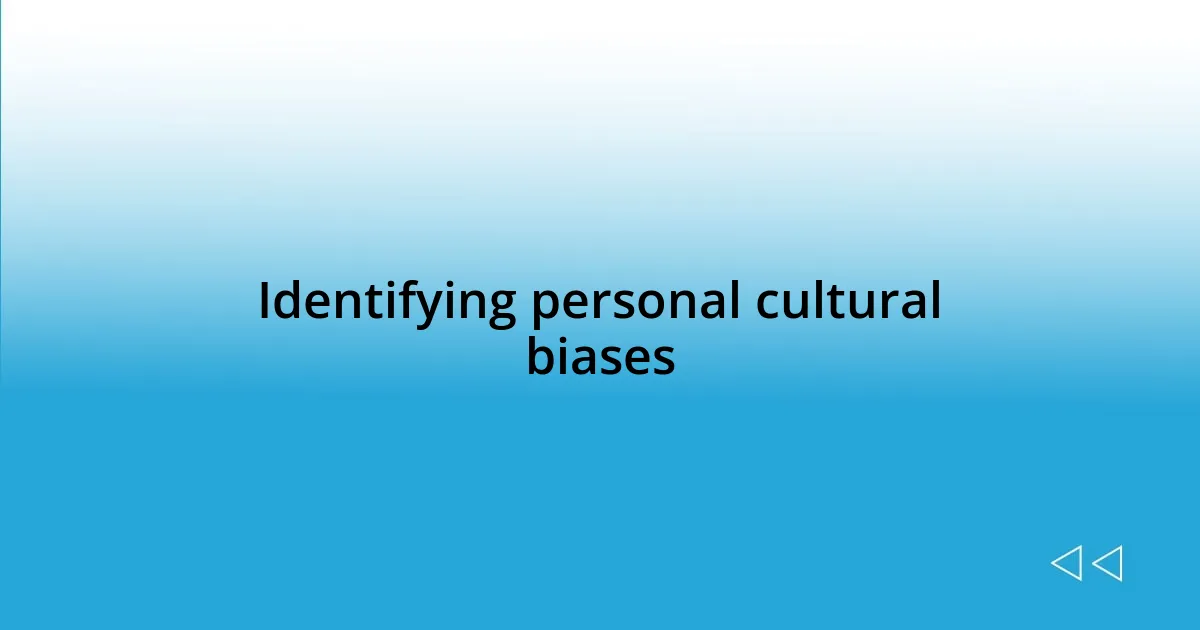 Identifying personal cultural biases