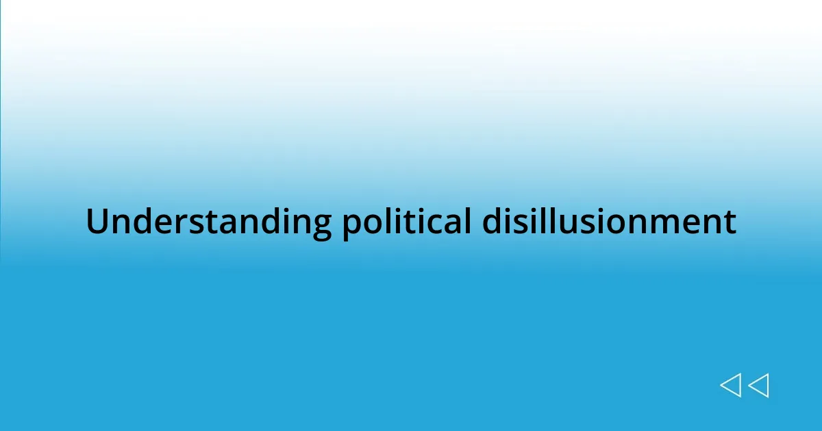 Understanding political disillusionment