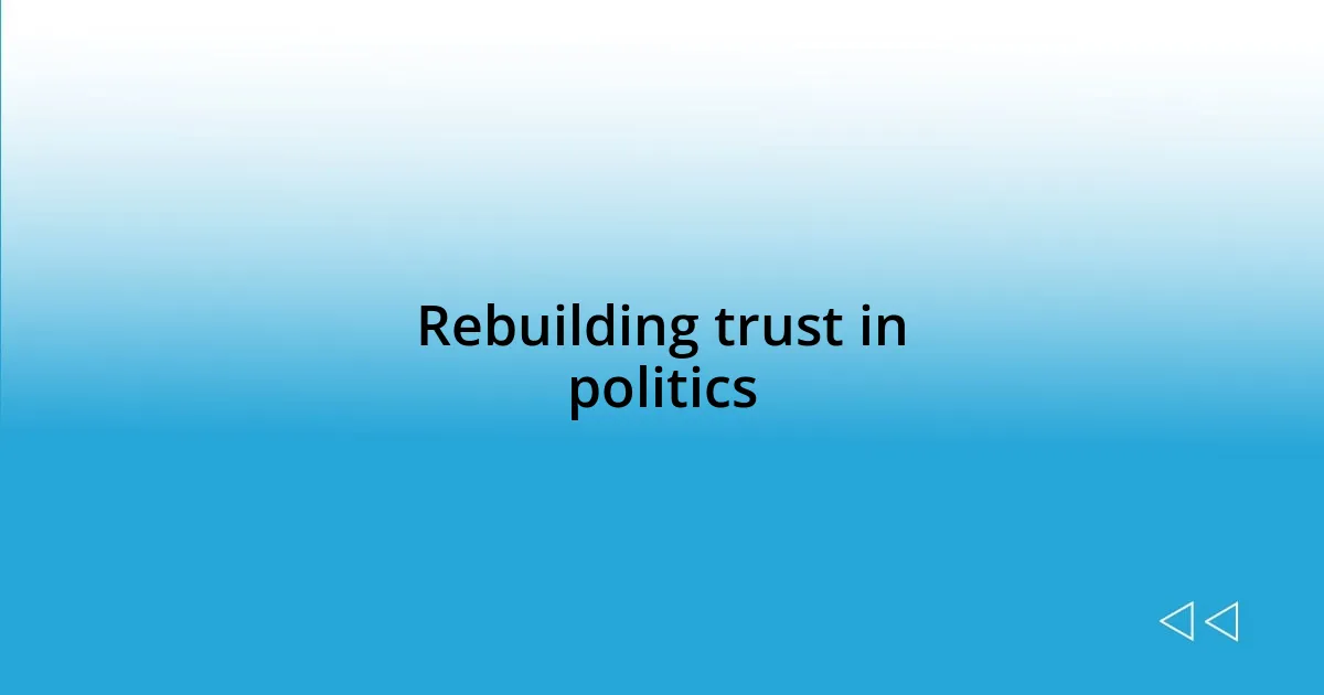 Rebuilding trust in politics