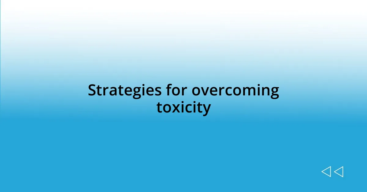 Strategies for overcoming toxicity