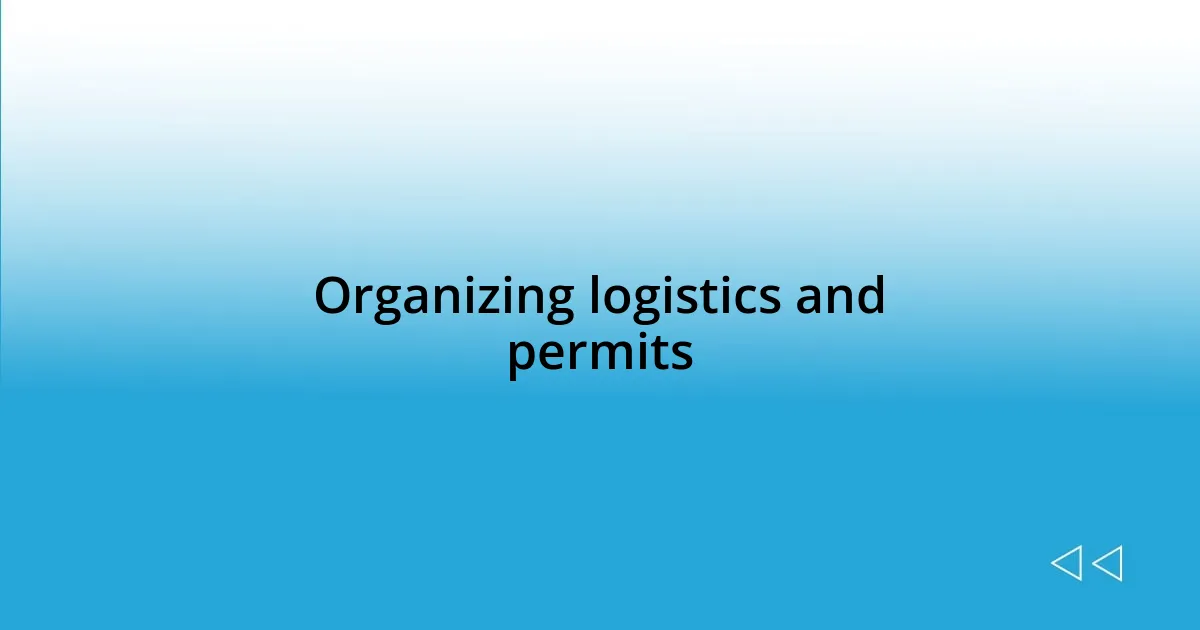 Organizing logistics and permits