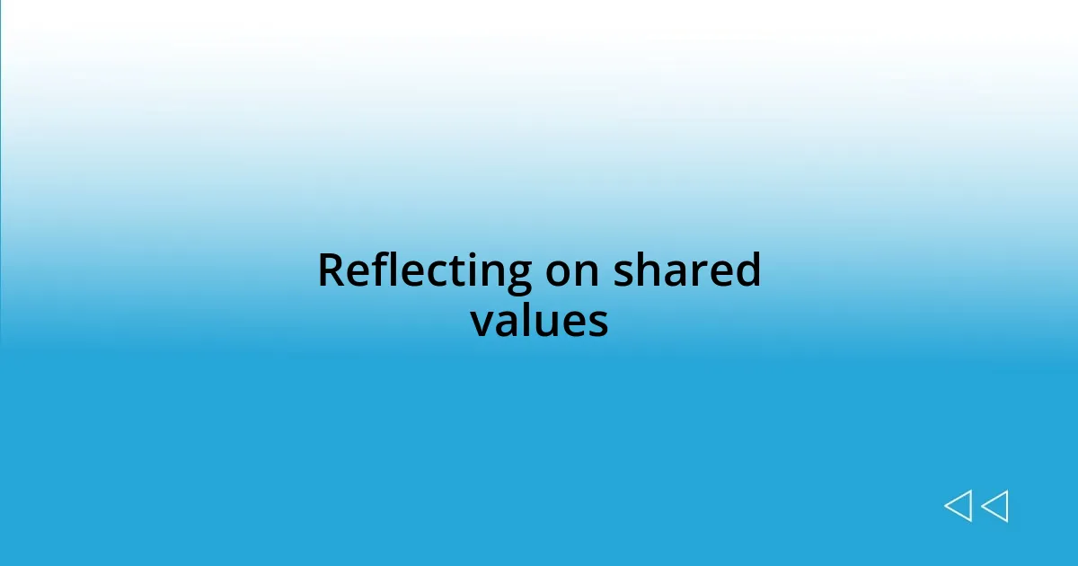 Reflecting on shared values