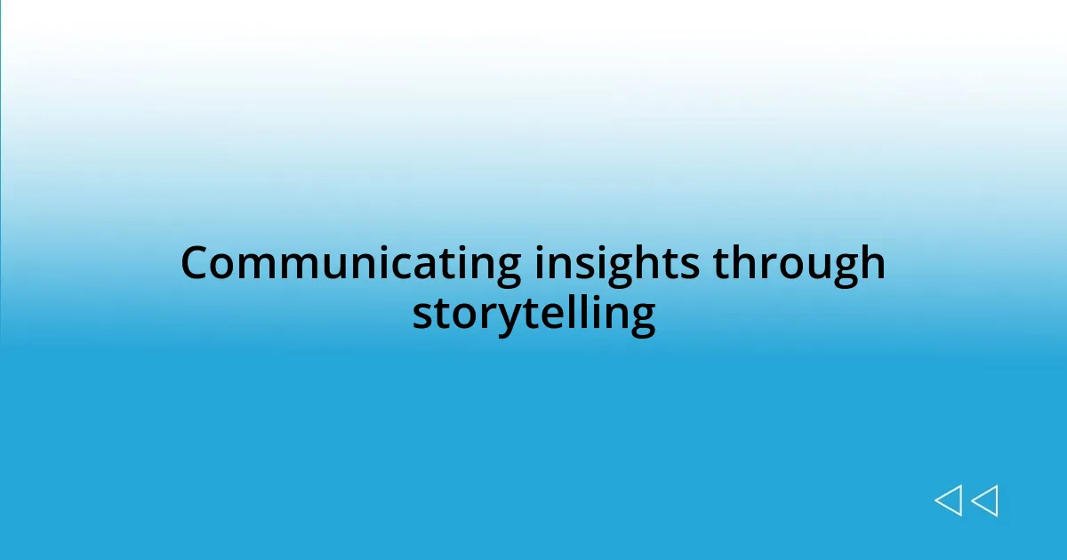 Communicating insights through storytelling